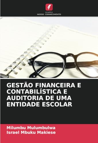 GESTÃO FINANCEIRA E CONTABILÍSTICA E AUDITORIA DE UMA ENTIDADE ESCOLAR von Edições Nosso Conhecimento
