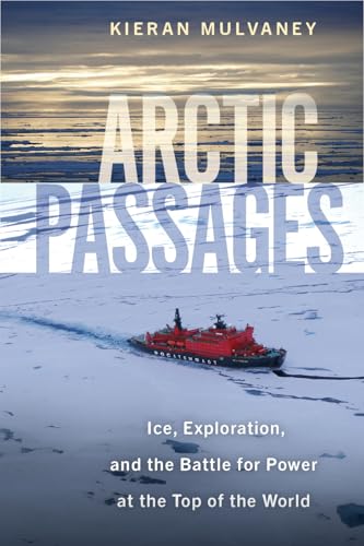 Arctic Passages: Ice, Exploration, and the Battle for Power at the Top of the World von Island Press