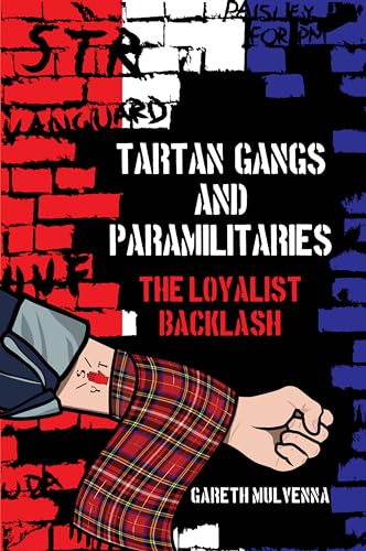Tartan Gangs and Paramilitaries: The Loyalist Backlash von Liverpool University Press