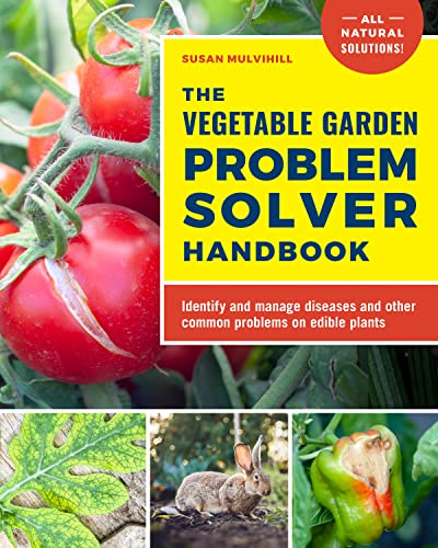 The Vegetable Garden Problem Solver Handbook: Identify and manage diseases and other common problems on edible plants