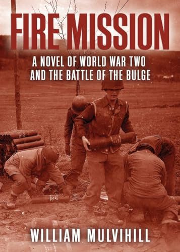 Fire Mission: A Novel of World War Two and the Battle of the Bulge von Uncommon Valor Press
