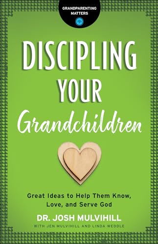 Discipling Your Grandchildren: Great Ideas to Help Them Know, Love, and Serve God (Grandparenting Matters) von Bethany House Publishers