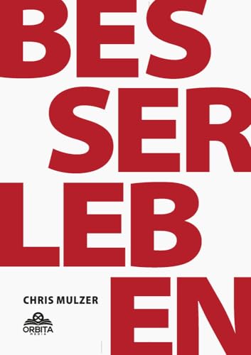 Besser Leben - Der Schlüssel zu mehr Glück und Erfolg: Innere Blockaden lösen, Selbstbewusstsein stärken und alle deine Ziele erreichen durch effektive NLP-Techniken und einfache Psychologie von Orbita Media GmbH
