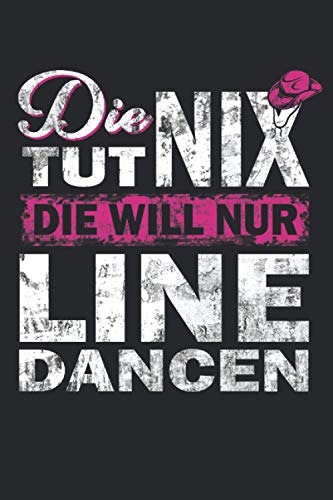 DIE TUT NIX DIE WILL NUR LINEDANCEN: Line Dance Notizbuch - Toller linierter Notizblock für Mama & Tante - 120 linierte Seiten um Schritte zu notieren ... für die Mutter & alle Damen gern Linedancen.