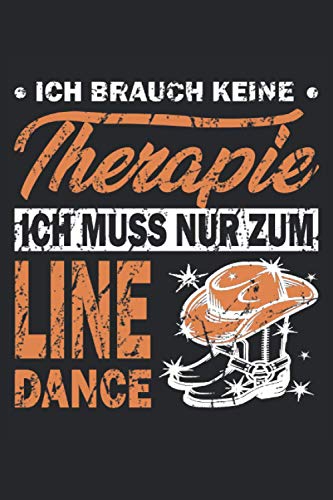 KEINE THERAPIE ICH MUSS NUR ZUM LINE DANCE: Line Dance Notizbuch - Toller linierter Notizblock für Mama & Tante - 120 linierte Seiten um Schritte zu ... für die Mutter & alle Damen gern Linedancen.