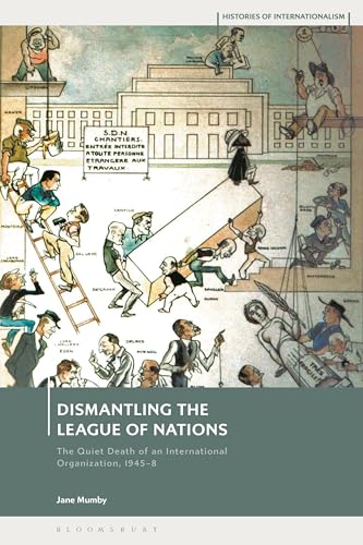 Dismantling the League of Nations: The Quiet Death of an International Organization, 1945-8 (Histories of Internationalism)