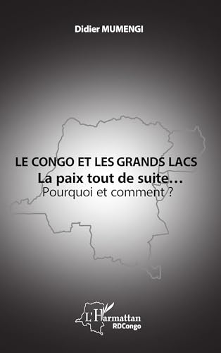 Le Congo et les Grands lacs: La paix tout de suite… Pourquoi et comment ?