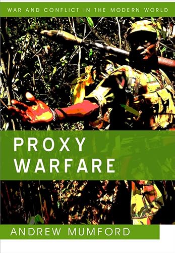 Proxy Warfare (War and Conflict in the Modern World)