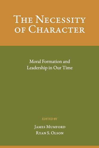 The Necessity of Character: Moral Formation and Leadership In Our Time von Moral Ecology Trust