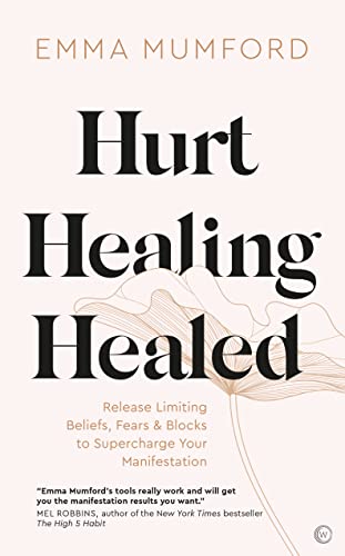 Hurt, Healing, Healed: Release Limiting Beliefs, Fears & Blocks to Supercharge Your Manifestation von Watkins Publishing Limited