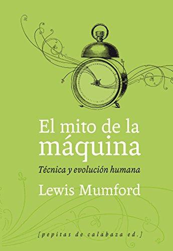 El mito de la máquina : técnica y evolución humana: Técnica y evolución humana (Volumen 1) (Ensayo) von PEPITAS DE CALABAZA