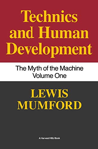 Technics And Human Development: The Myth of the Machine, Vol. I (Technics & Human Development, Band 1)