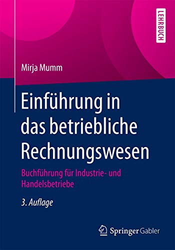 Einführung in das betriebliche Rechnungswesen: Buchführung für Industrie- und Handelsbetriebe Einführung in das betriebliche Rechnungswesen: Buchführung für Industrie- und Handelsbetriebe