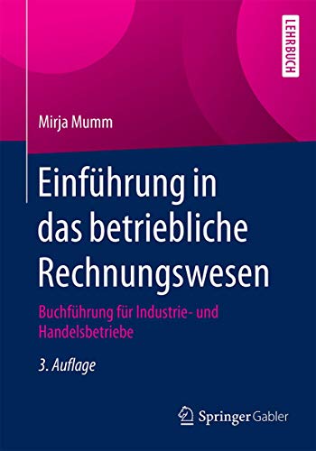 Einführung in das betriebliche Rechnungswesen: Buchführung für Industrie- und Handelsbetriebe