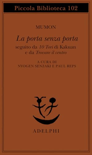 La porta senza porta; seguito da 10 Tori di Kakuan e da trovare il centro (Piccola biblioteca Adelphi) von Adelphi