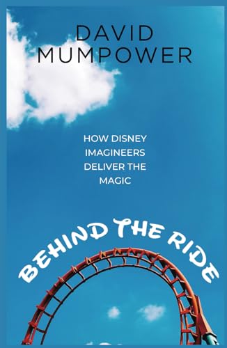 Behind the Ride: How Disney Imagineers Deliver the Magic von Theme Park Press