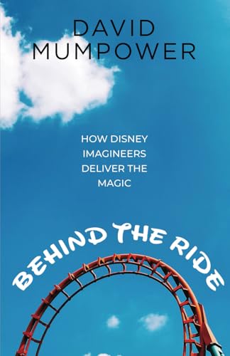 Behind the Ride: How Disney Imagineers Deliver the Magic von Theme Park Press