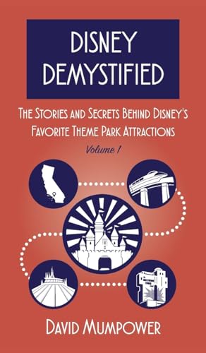 Disney Demystified: The Stories and Secrets Behind Disney's Favorite Theme Park Attractions Volume 1 von Theme Park Press