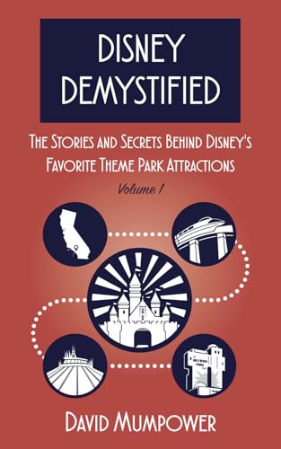 Disney Demystified: The Stories and Secrets Behind Disney's Favorite Theme Park Attractions Volume 1 von Theme Park Press