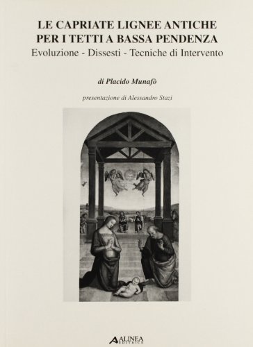 Le capriate lignee antiche per i tetti a bassa pendenza. Evoluzione, dissesti (Manuali) von MANUALI