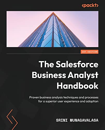 The Salesforce Business Analyst Handbook: Proven business analysis techniques and processes for a superior user experience and adoption von Packt Publishing