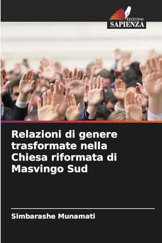 Relazioni di genere trasformate nella Chiesa riformata di Masvingo Sud: DE von Edizioni Sapienza