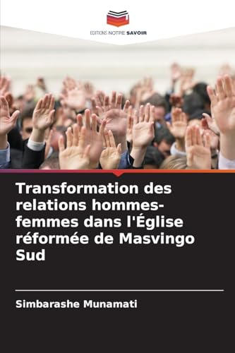 Transformation des relations hommes-femmes dans l'Église réformée de Masvingo Sud von Editions Notre Savoir
