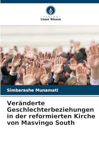 Veränderte Geschlechterbeziehungen in der reformierten Kirche von Masvingo South von Verlag Unser Wissen