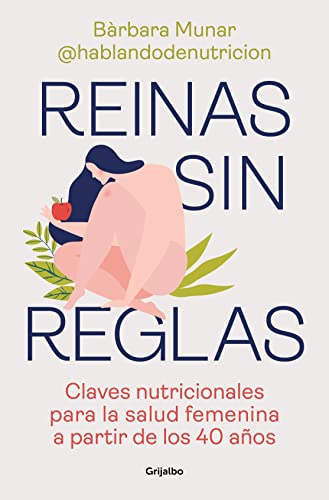 Reinas sin reglas: Claves nutricionales para la salud femenina a partir de los 40 años (Bienestar, salud y vida sana) von Grijalbo.