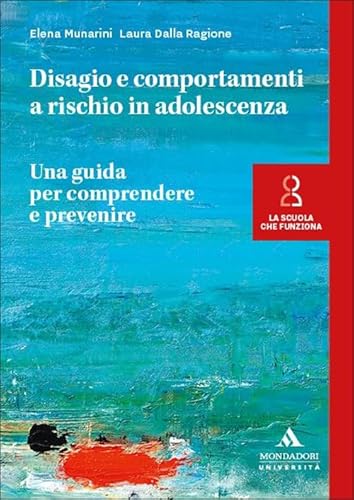 Disagio e comportamenti a rischio in adolescenza. Una guida per comprendere e prevenire (La scuola che funziona) von Mondadori Università
