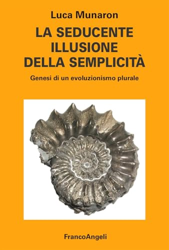 La seducente illusione della semplicità. Genesi di un evoluzionismo plurale (Varia) von Franco Angeli