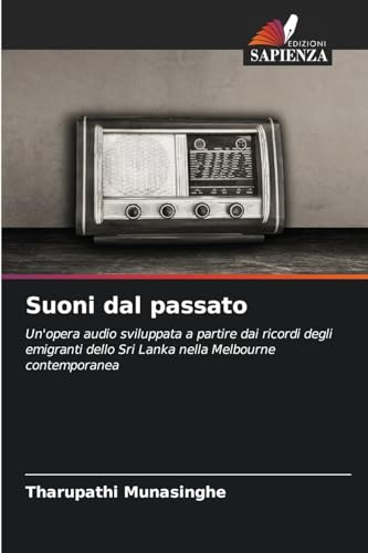 Suoni dal passato: Un'opera audio sviluppata a partire dai ricordi degli emigranti dello Sri Lanka nella Melbourne contemporanea von Edizioni Sapienza