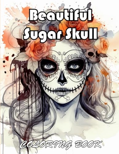 Beautiful Sugar Skull Coloring Book: 100+ Exciting And Easy Coloring Pages