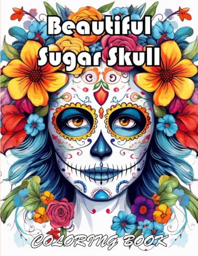 Beautiful Sugar Skull Coloring Book: 100+ Exciting And Easy Coloring Pages von Independently published