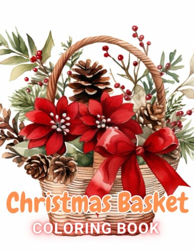 Christmas Basket Coloring Book: 100+ Exciting And Easy Coloring Pages