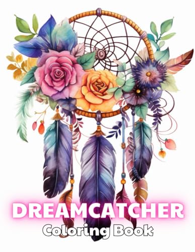 Dreamcatcher Coloring Book for Adults: 100+ Exciting And Easy Coloring Pages von Independently published