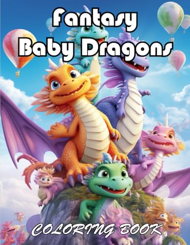 Fantasy Baby Dragons Coloring Book: 100+ Exciting And Easy Coloring Pages