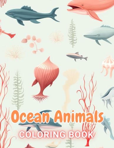 Ocean Animals Coloring Book: 100+ Exciting And Easy Coloring Pages