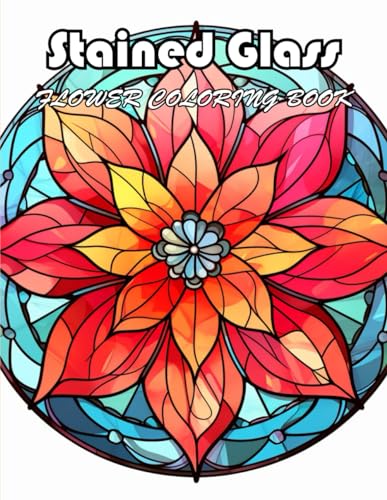 Stained Glass Flower Coloring Book: 100+ Exciting And Easy Coloring Pages von Independently published