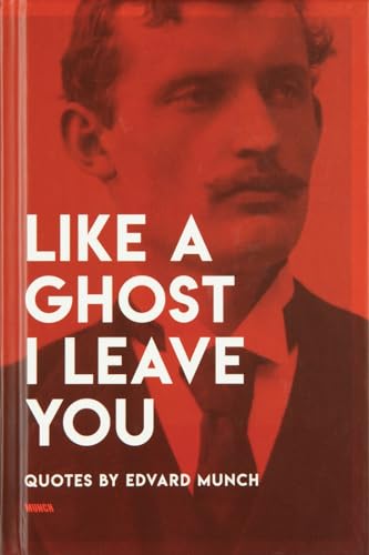 Like a Ghost I Leave You: Quotes by Edvard Munch von Munch Museum