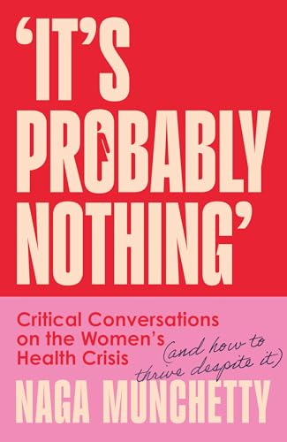 It’s Probably Nothing: Critical Conversations on the Women’s Health Crisis (and How to Thrive Despite It) von Thorsons