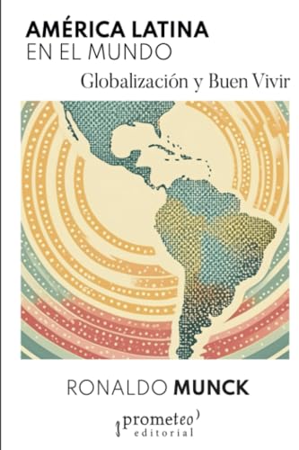 América Latina en el mundo: Globalización y Buen Vivir von PROMETEO EDITORIAL | ARGENTINA