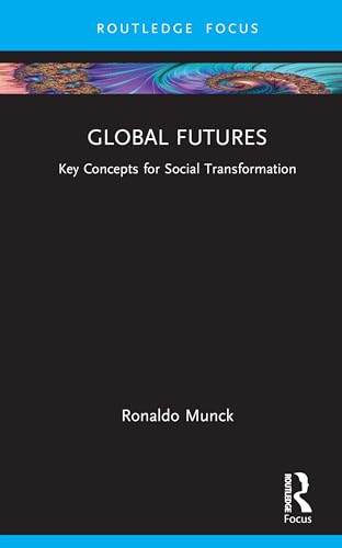 Global Futures: Key Concepts for Social Transformation (Routledge Critical Development Studies) von Routledge