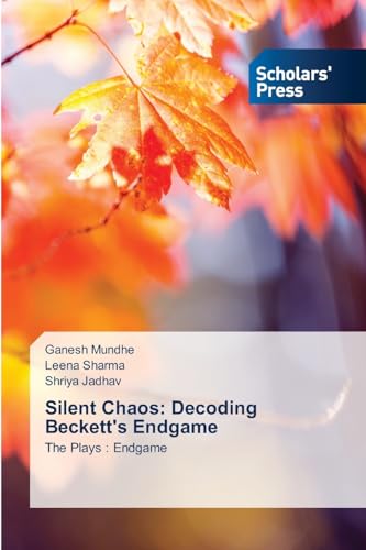 Silent Chaos: Decoding Beckett's Endgame: The Plays : Endgame von Scholars' Press
