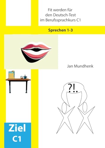 Fit werden für den Deutsch-Test für Berufssprachkurse C1: Sprechen 1-3 Fit werden für den Deutsch-Test für Berufssprachkurse C1: Sprechen 1-3