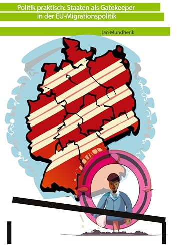 Politik praktisch: Staaten als Gatekeeper in der EU-Asylpolitik Politik praktisch: Staaten als Gatekeeper in der EU-Asylpolitik von BoD – Books on Demand
