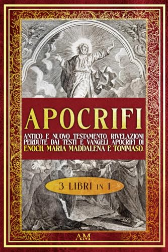 APOCRIFI: Antico e Nuovo Testamento. Rivelazioni perdute dai testi e vangeli apocrifi di Enoch, Maria Maddalena e Tommaso. von Independently published