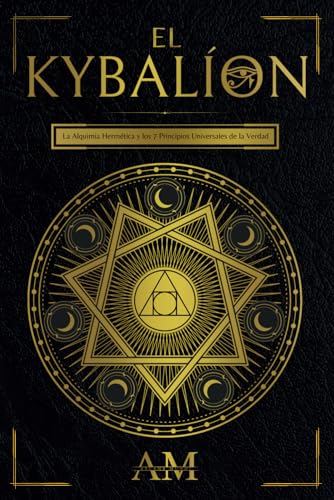 El Kybalión: La Alquimia Hermética y los 7 Principios Universales de la Verdad. Una Guía a las Enseñanzas de Hermes Trismegisto. von Independently published