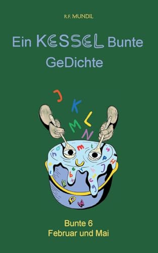 Ein Kessel Bunte GeDichte: Bunte 6 Februar und Mai von BoD – Books on Demand