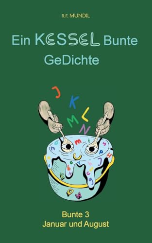 Ein Kessel bunte Gedichte 3: Bunte 3 Januar und August (Ein KESSEL Bunte GeDichte Bunte 3) von BoD – Books on Demand